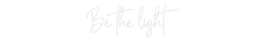 Custom Neon: Be the light