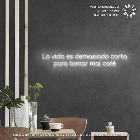 LA VIDA ES DEMASIADO CORTA PARA TOMAR MAL CAFE