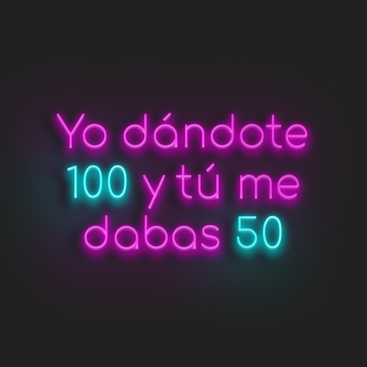 Yo dándote 100 y tú me dabas 50 en Neón LED