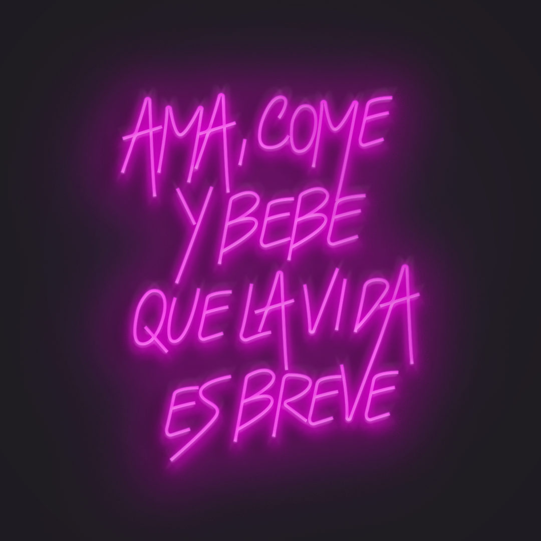 Ama, Come y Bebe que la Vida es Breve Neón LED