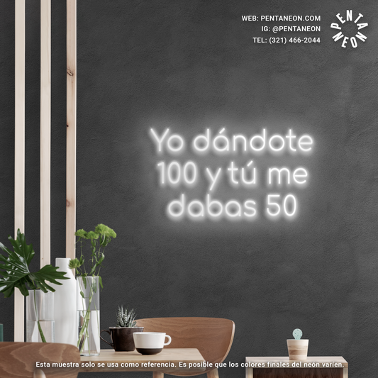 Yo dándote 100 y tú me dabas 50 en Neón LED