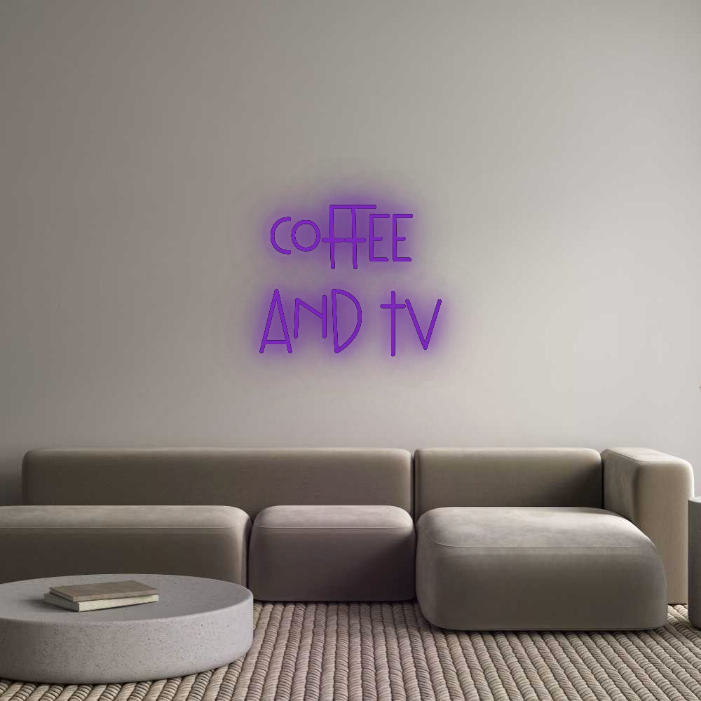 Custom Neon: Coffee 
and TV