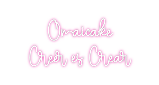 Custom Neon: 
Omaicake
Cre...