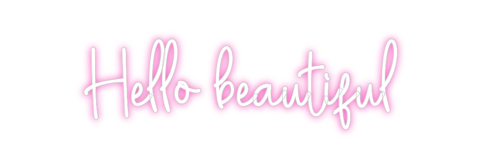 Custom Neon: Hello beautif...