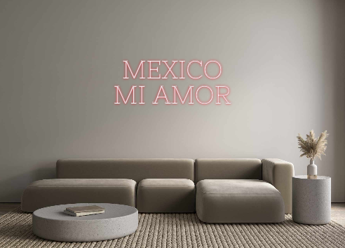 Custom Neon: MEXICO
MI AMOR