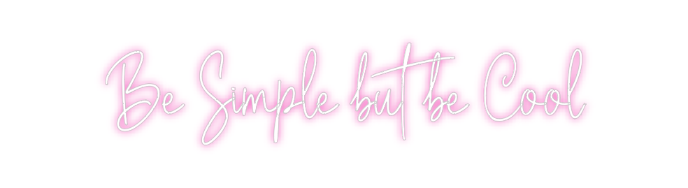 Custom Neon: Be Simple but...