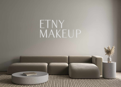 Custom Neon:    ETNY
 MAKE...