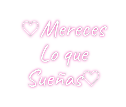 Custom Neon: ♡Mereces
  Lo...