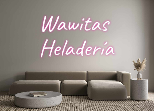 Custom Neon: Wawitas 
Hela...