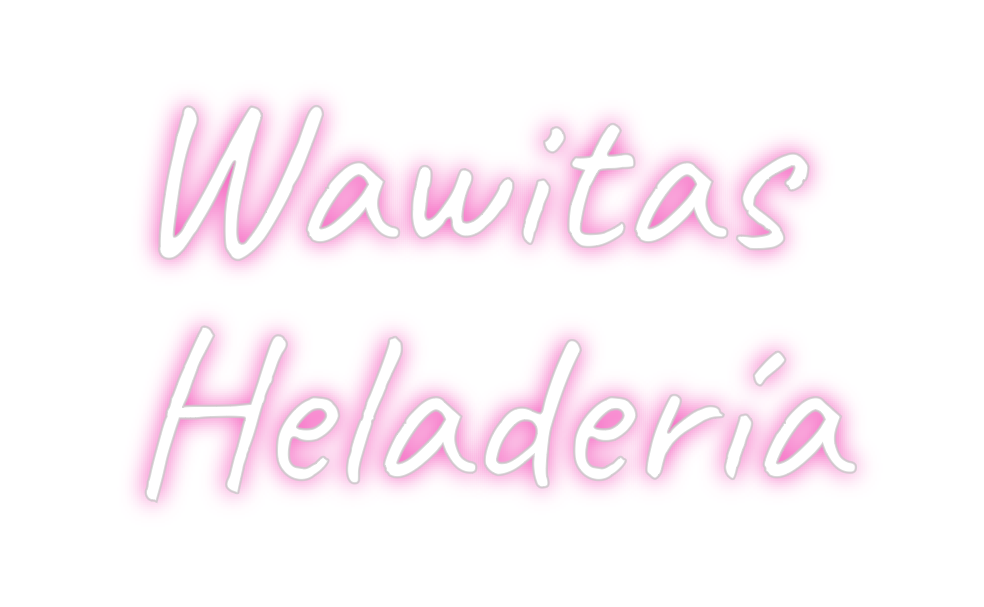 Custom Neon: Wawitas 
Hela...