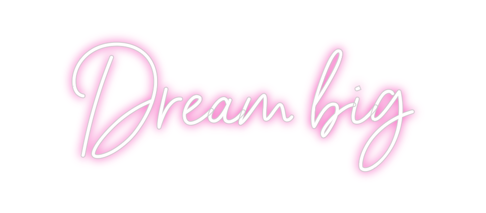 Custom Neon: Dream big