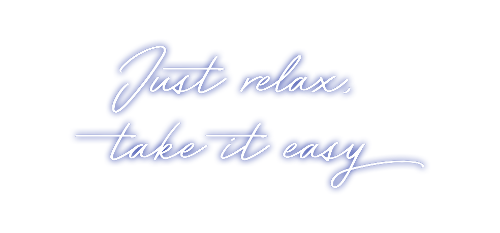 Custom Neon: Just relax,
t...