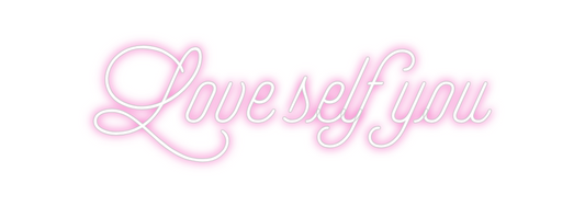 Custom Neon: Love self you