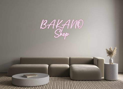 Custom Neon: BAKANO
Shop