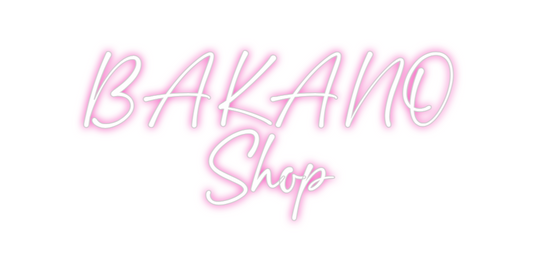 Custom Neon: BAKANO
Shop