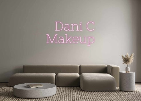 Custom Neon: Dani C 
Make...