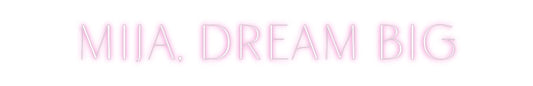 Custom Neon: MIJA, Dream big