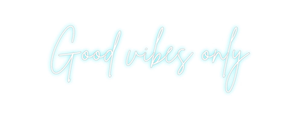 Custom Neon: Good vibes only