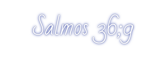 Custom Neon: Salmos 36;9