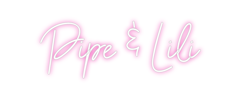 Custom Neon: Pipe & Lili