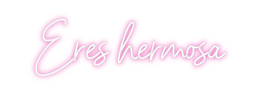 Custom Neon: Eres hermosa