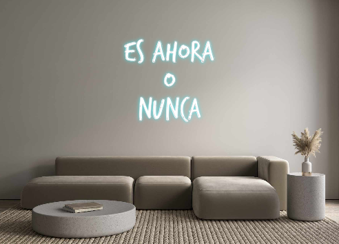 Custom Neon: ES AHORA 
O 
...